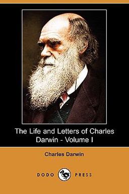 The Life and Letters of Charles Darwin The Life and Letters of Charles Darwin