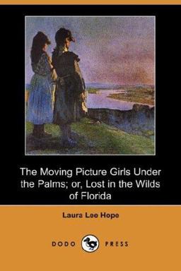 The Moving Picture Girls under the Palms; or, Lost in the Wilds of Florida