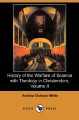 History of the Warfare of Science with Theology in Christendom
