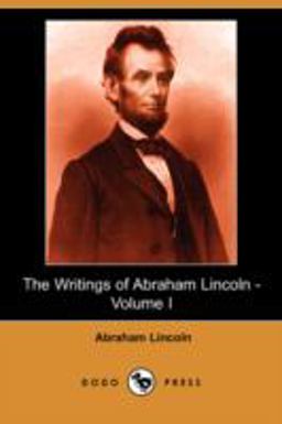 The Writings of Abraham Lincoln -