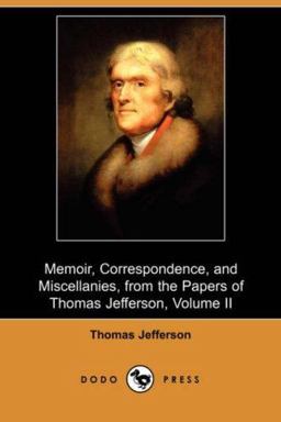 Memoir, Correspondence, and Miscellanies, from the Papers of Thomas Jefferson