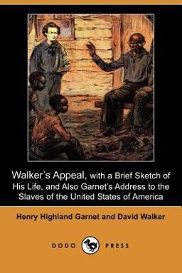 Walker's Appeal, with a Brief Sketch of His Life, and Also Garnet's Address to the Slaves of the United States of America  9781406527827 Front Cover