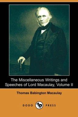 The Miscellaneous Writings and Speeches of Lord Macaulay