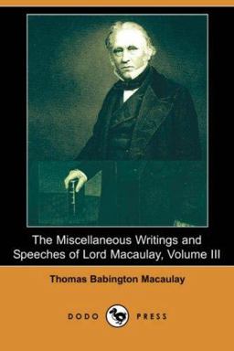 The Miscellaneous Writings and Speeches of Lord Macaulay
