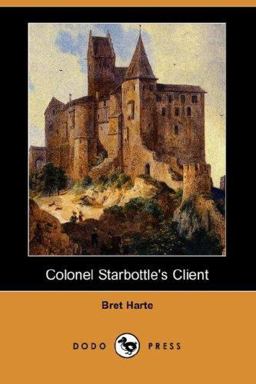 Colonel Starbottle's Client and Other Short Stories