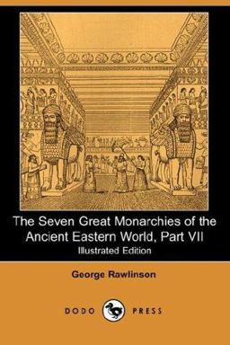 The Seven Great Monarchies of the Ancient Eastern World, Part Vii