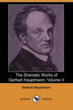 The Dramatic Works of Gerhart Hauptmann