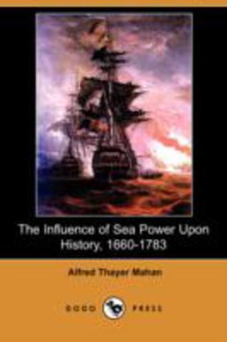 The Influence of Sea Power upon History, 1660-1783