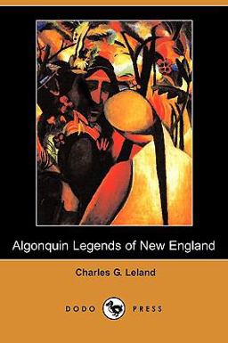 The Algonquin Legends of New England The Algonquin Legends of New England