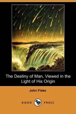 The Destiny of Man, Viewed in the Light of His Origin