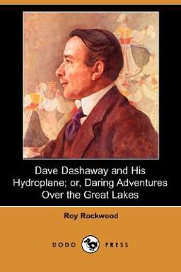 Dave Dashaway and His Hydroplane; or, Daring Adventures over the Great Lakes Dave Dashaway and His Hydroplane; or, Daring Adventures over the Great Lakes