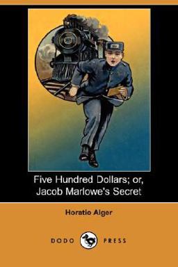 Five Hundred Dollars; or, Jacob Marlowe's Secret