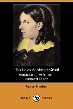 The Love Affairs of Great Musicians