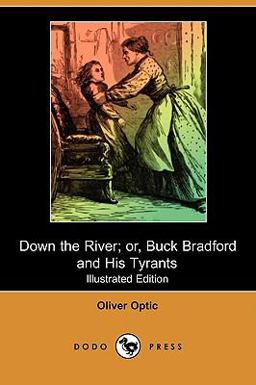 Down the River; or, Buck Bradford and His Tyrants