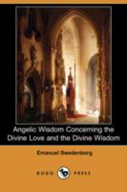 Angelic Wisdom Concerning the Divine Love and the Divine Wisdom