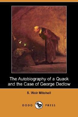 The Autobiography of a Quack and the Case of George Dedlow The Autobiography of a Quack and the Case of George Dedlow