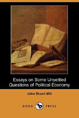 Essays on Some Unsettled Questions of Political Economy