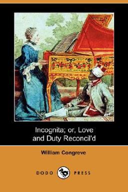 Incognita; or, Love and Duty Reconcil'D