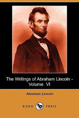 The Writings of Abraham Lincoln -
