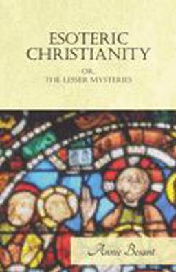 Esoteric Christianity or the Lesser Mysteries