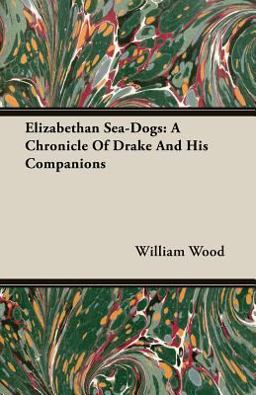 Elizabethan SeaDogs A Chronicle of Drake