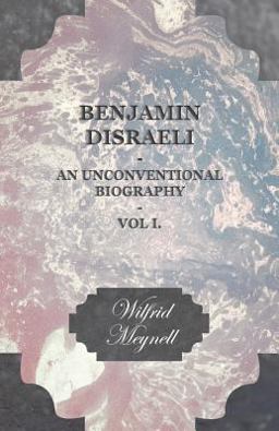 Benjamin Disraeli - an Unconventional Biography -
