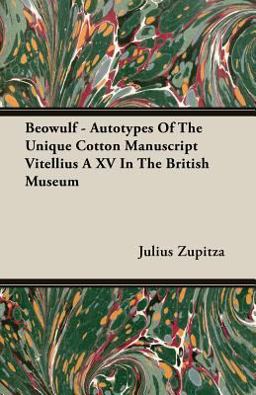 Beowulf - Autotypes of the Unique Cotton Manuscript Vitellius a Xv in the British Museum