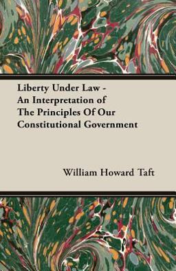Liberty under Law - an Interpretation of the Principles of Our Constitutional Government Liberty under Law - an Interpretation of the Principles of Our Constitutional Government