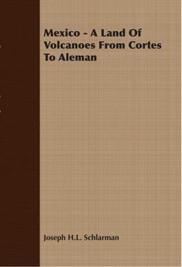 Mexico - a Land of Volcanoes from Cortes to Aleman  9781406737103 Front Cover