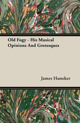 Old Fogy - His Musical Opinions and Grotesques Old Fogy - His Musical Opinions and Grotesques
