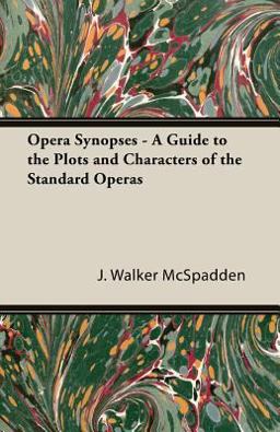 Opera Synopses - a Guide to the Plots and Characters of the Standard Operas
