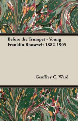 Before the Trumpet - Young Franklin Roosevelt 1882-1905