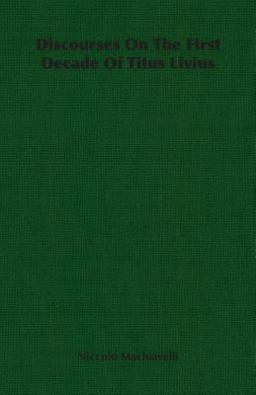 Discourses on the First Decade of Titus Livius Discourses on the First Decade of Titus Livius