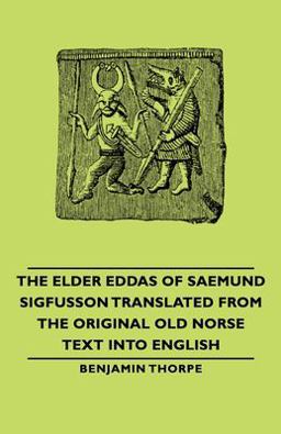 The Elder Eddas of Saemund Sigfusson Translated from the Original Old Norse Text into English