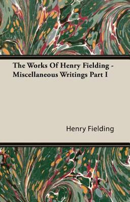 The Works of Henry Fielding - Miscellaneous Writings Part I
