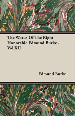The Works of the Right Honorable Edmund Burke -