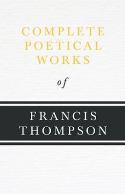 Complete Poetical Works of Francis Thompson