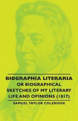 Biographia Literaria or Biographical Sk