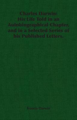 Charles Darwin His Life Told in an Autob