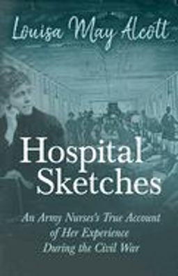 Hospital Sketches - an Army Nurses's Tru