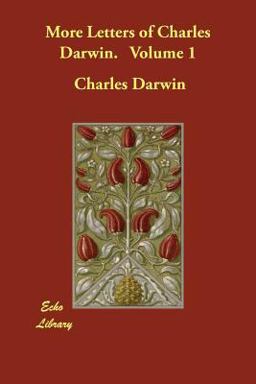 More Letters of Charles Darwin Volume More Letters of Charles Darwin Volume