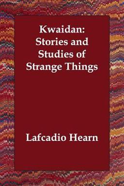Kwaidan Stories and Studies of Strange T