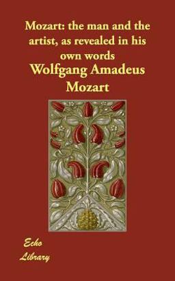 Mozart The man and the artist, as revealed in his own Words  9781406819786 Front Cover
