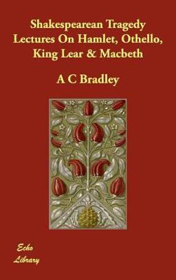 Shakespearean Tragedy Lectures on Hamlet, Othello, King Lear and Macbeth