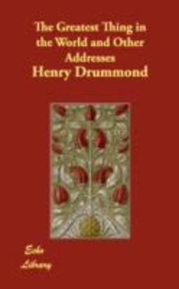 The Greatest Thing in the World and Other Addresses