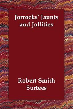 Jorrocks's Jaunts and Jollities