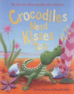 Crocodiles Need Kisses Too