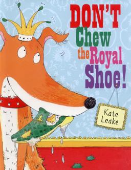 ~ Don't Chew the Royal Shoe