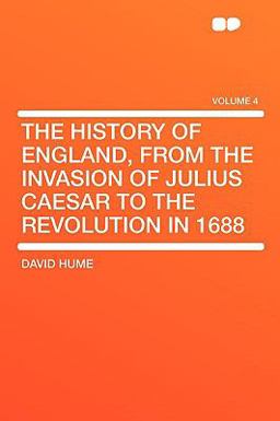 The History of England, from the Invasion of Julius Caesar to the Revolution In 1688