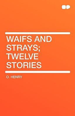 Waifs and Strays; Twelve Stories